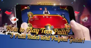 How to Play Teen Patti? 3 Patti Rules and Payout Guide!